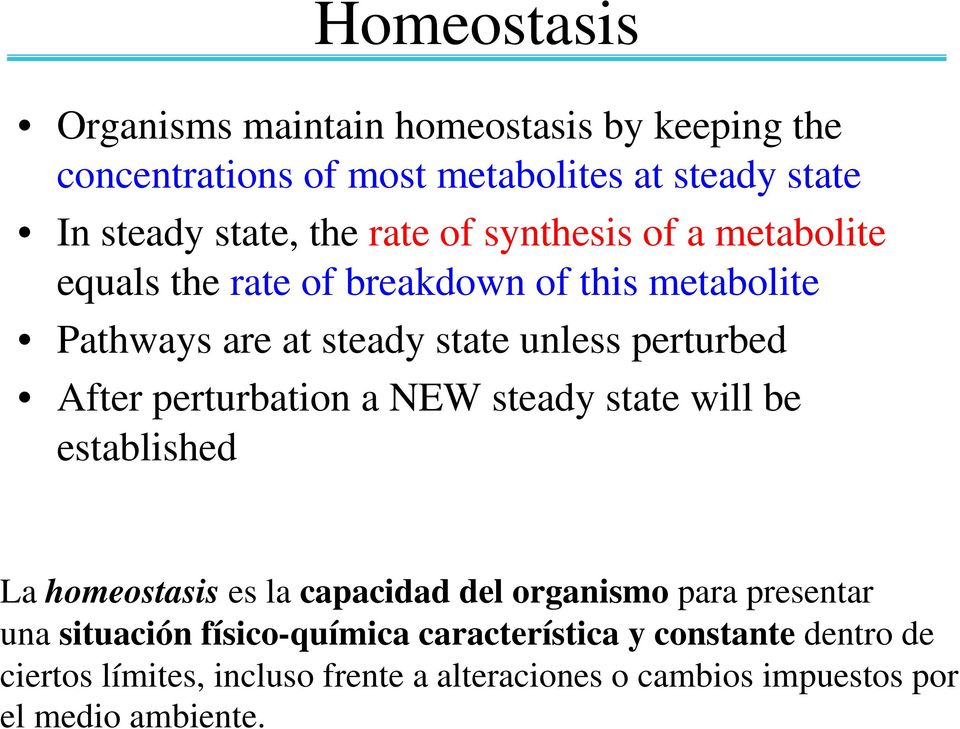 After perturbation a NEW steady state will be established La homeostasis es la capacidad del organismo para presentar una situación