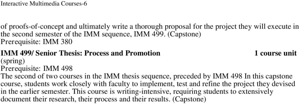 (Capstone) Prerequisite: IMM 380 IMM 499/ Senior Thesis: Process and Promotion Prerequisite: IMM 498 The second of two courses in the IMM thesis sequence,
