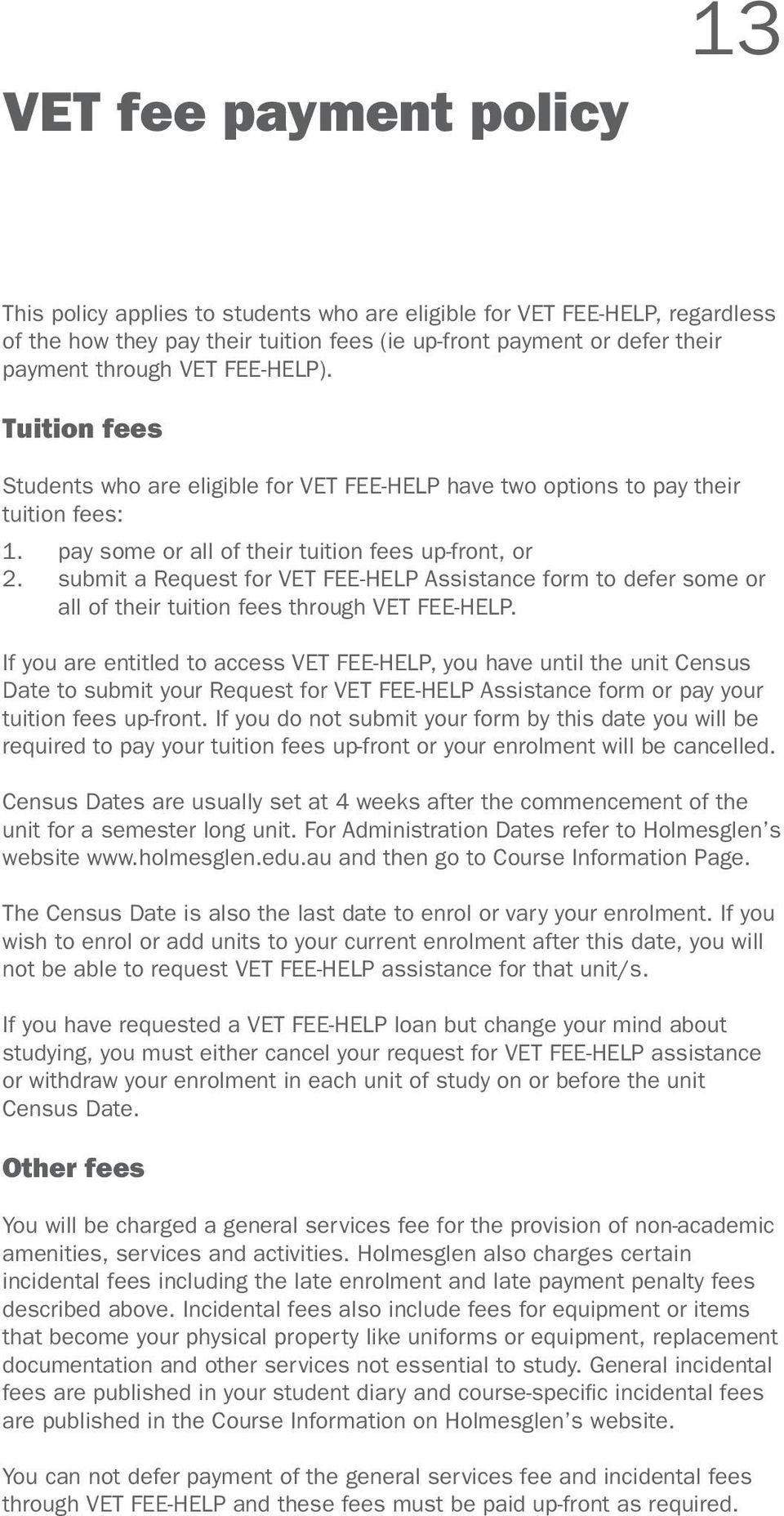 submit a Request for VET FEE-HELP Assistance form to defer some or all of their tuition fees through VET FEE-HELP.