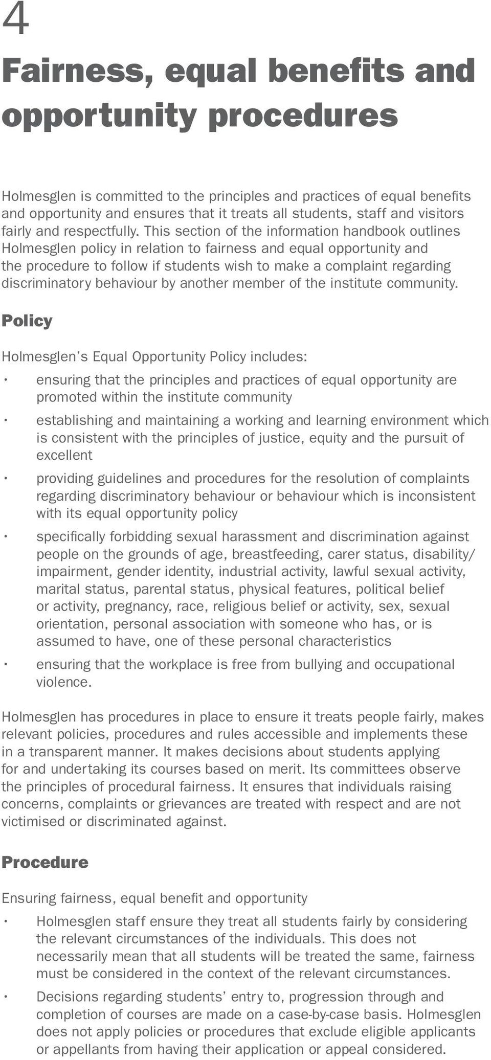 This section of the information handbook outlines Holmesglen policy in relation to fairness and equal opportunity and the procedure to follow if students wish to make a complaint regarding