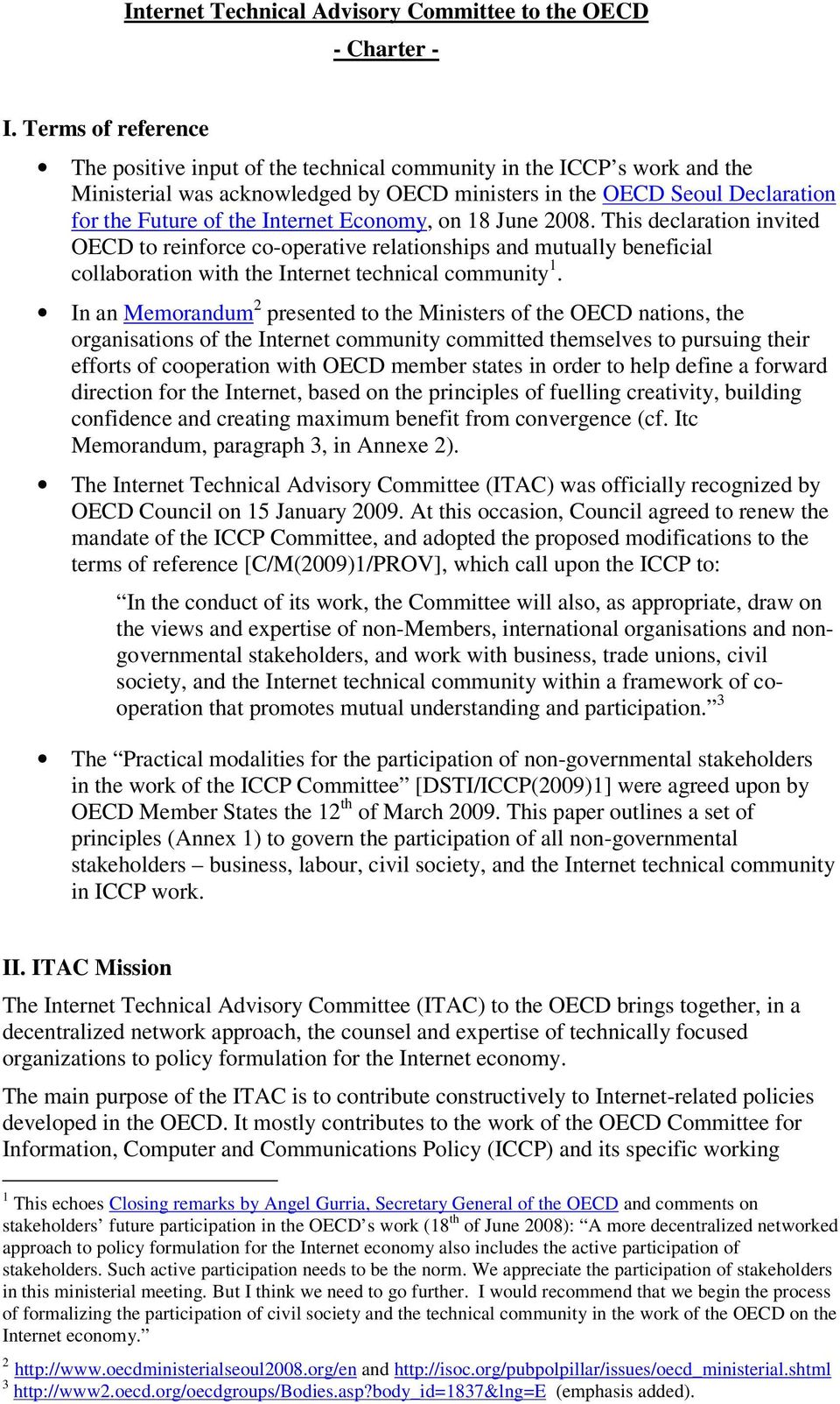 Economy, on 18 June 2008. This declaration invited OECD to reinforce co-operative relationships and mutually beneficial collaboration with the Internet technical community 1.