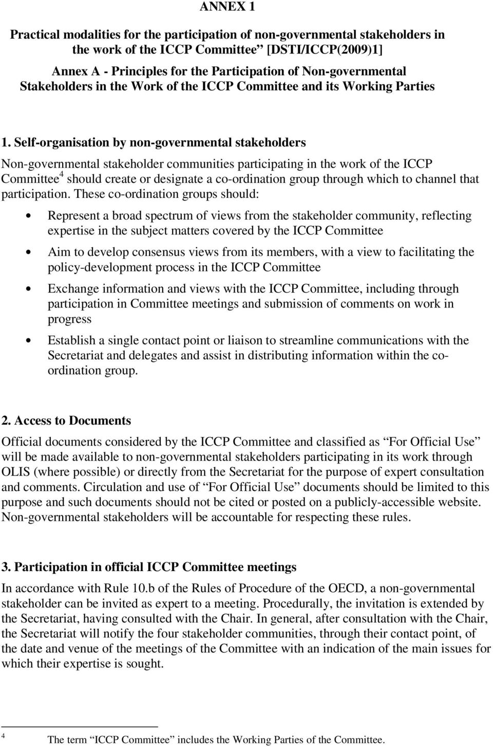 Self-organisation by non-governmental stakeholders Non-governmental stakeholder communities participating in the work of the ICCP Committee 4 should create or designate a co-ordination group through