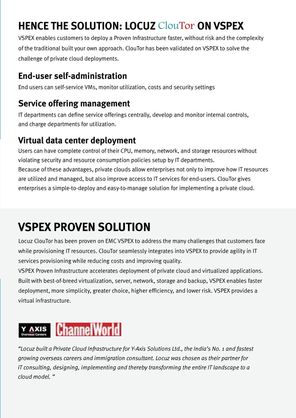 End-user self-administration End users can self-service VMs, monitor utilization, costs and security settings Service offering management IT departments can define service offerings centrally,