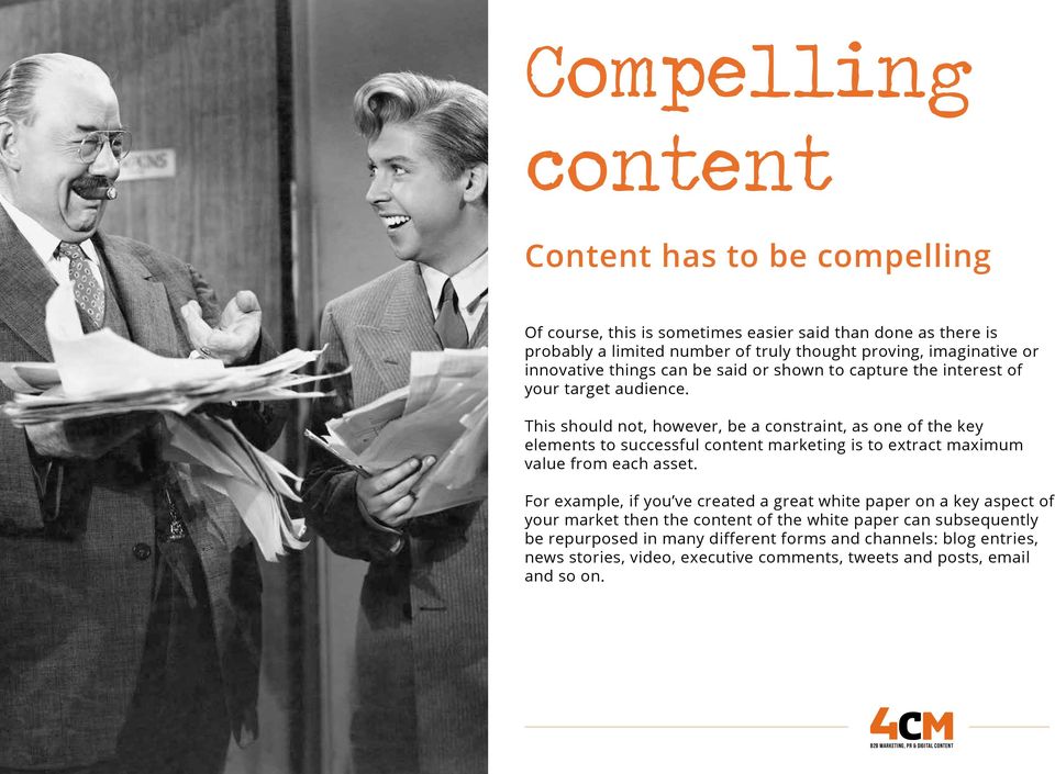 This should not, however, be a constraint, as one of the key elements to successful content marketing is to extract maximum value from each asset.