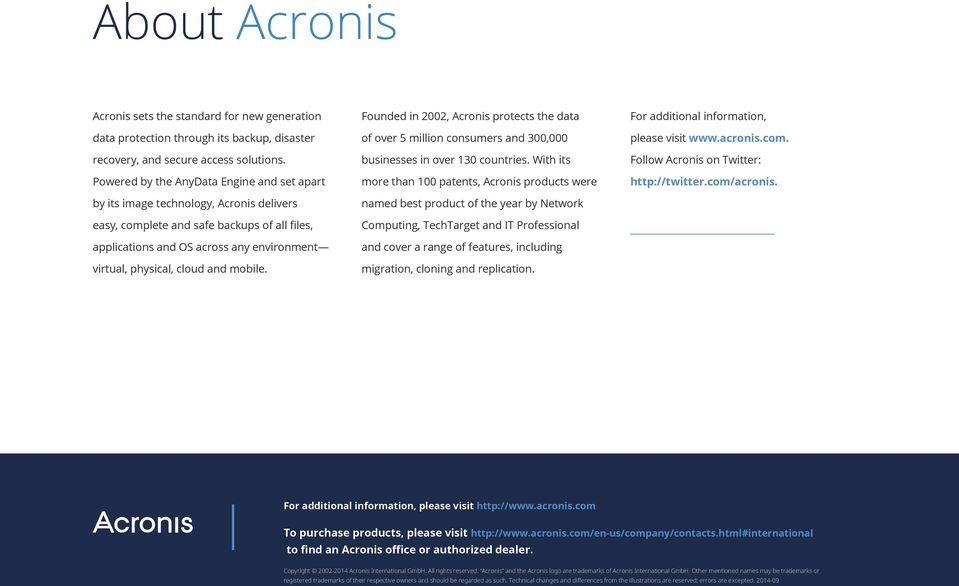 and mobile. Founded in 2002, Acronis protects the data of over 5 million consumers and 300,000 businesses in over 130 countries.