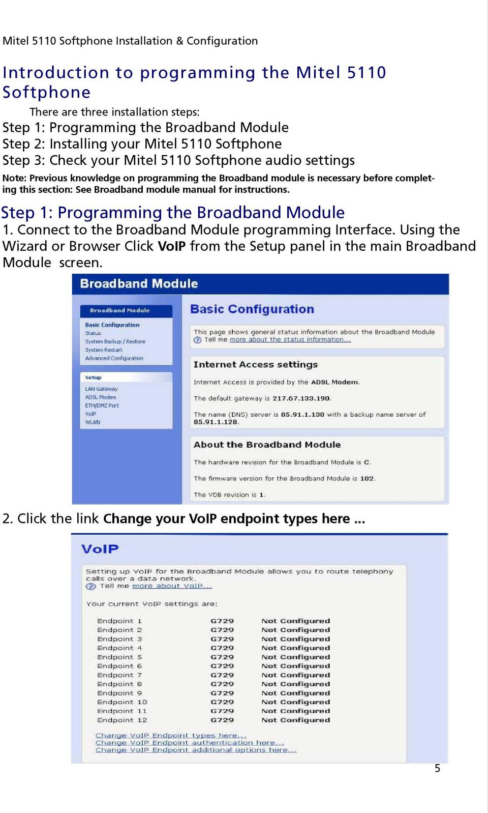 module is necessary before completing this section: See Broadband module manual for instructions. Step 1: Programming the Broadband Module 1.