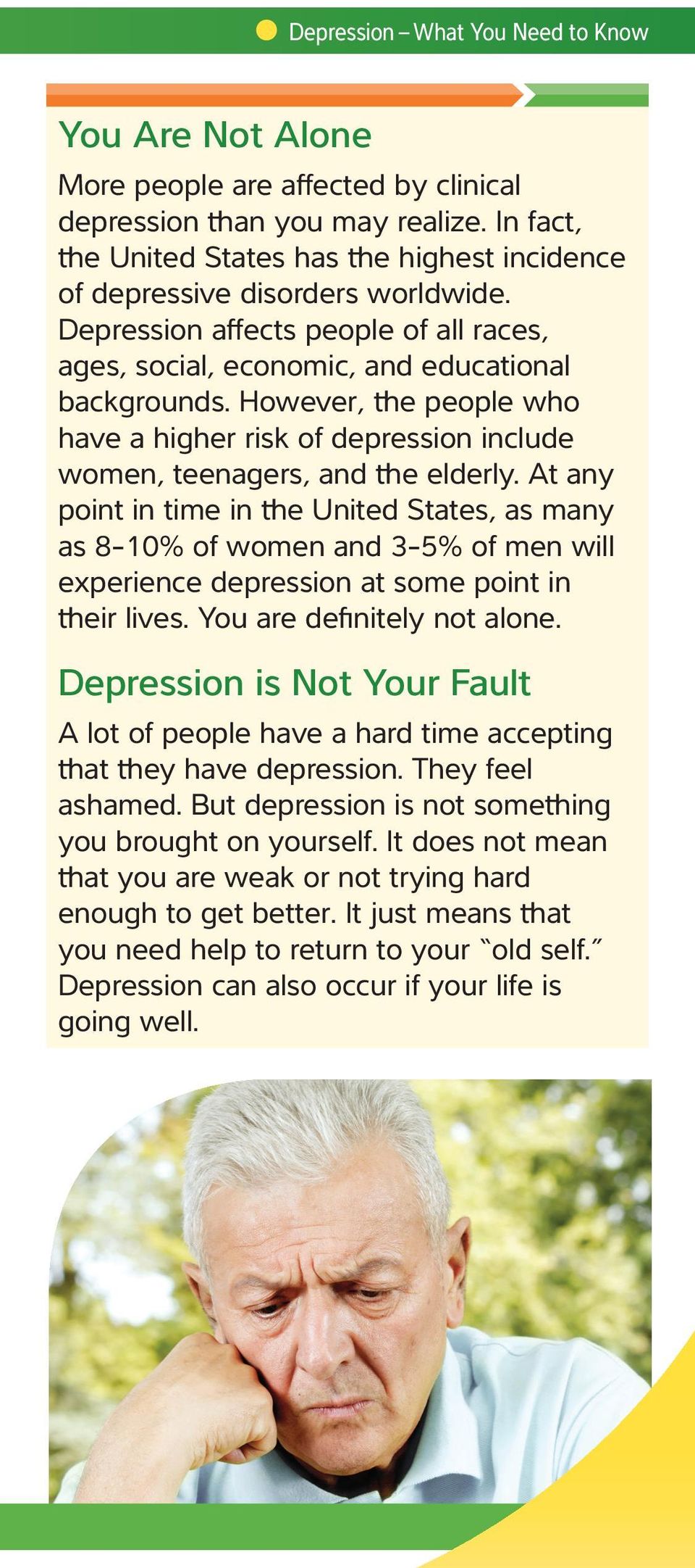 However, the people who have a higher risk of depression include women, teenagers, and the elderly.