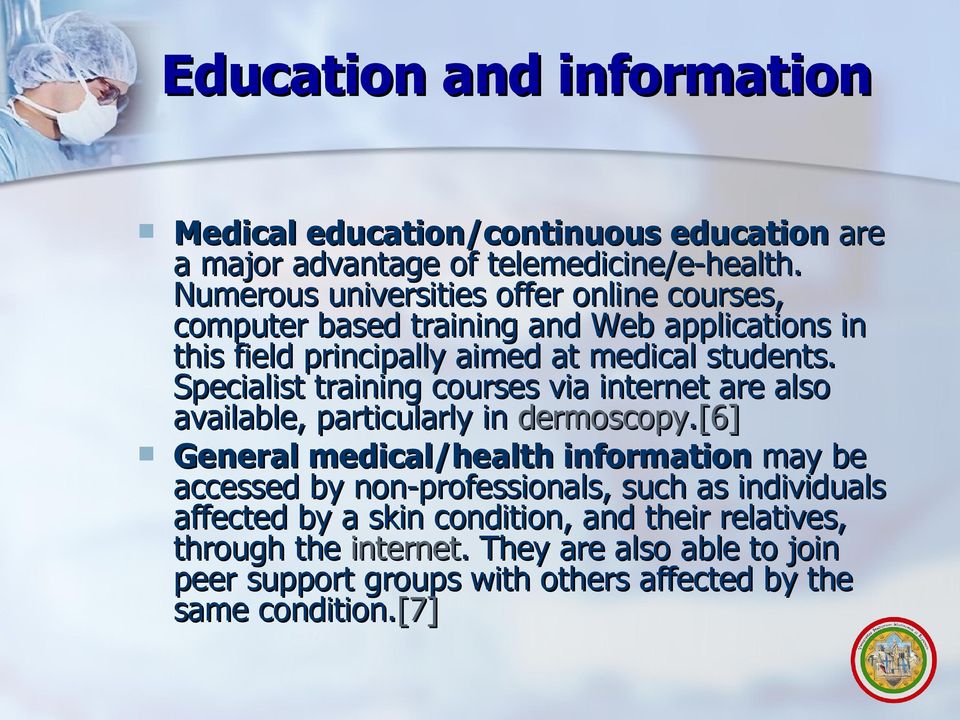 Specialist training courses via internet are also available, particularly in dermoscopy.