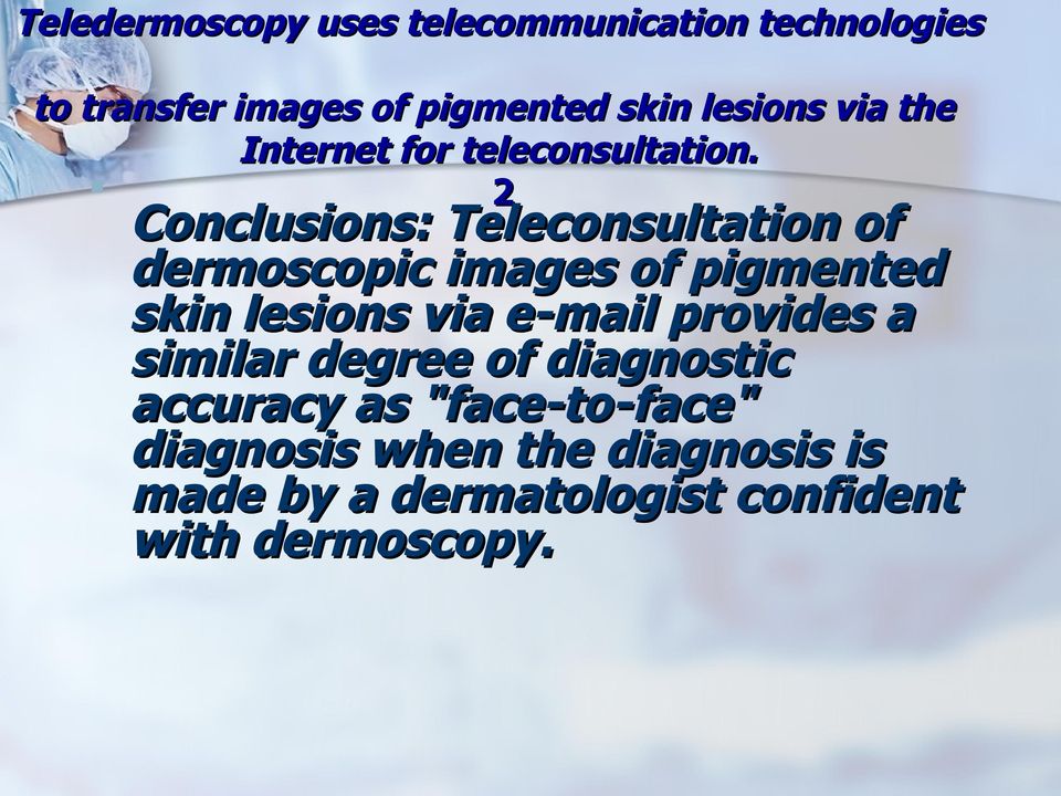 2 Conclusions: Teleconsultation of dermoscopic images of pigmented skin lesions via e-mail