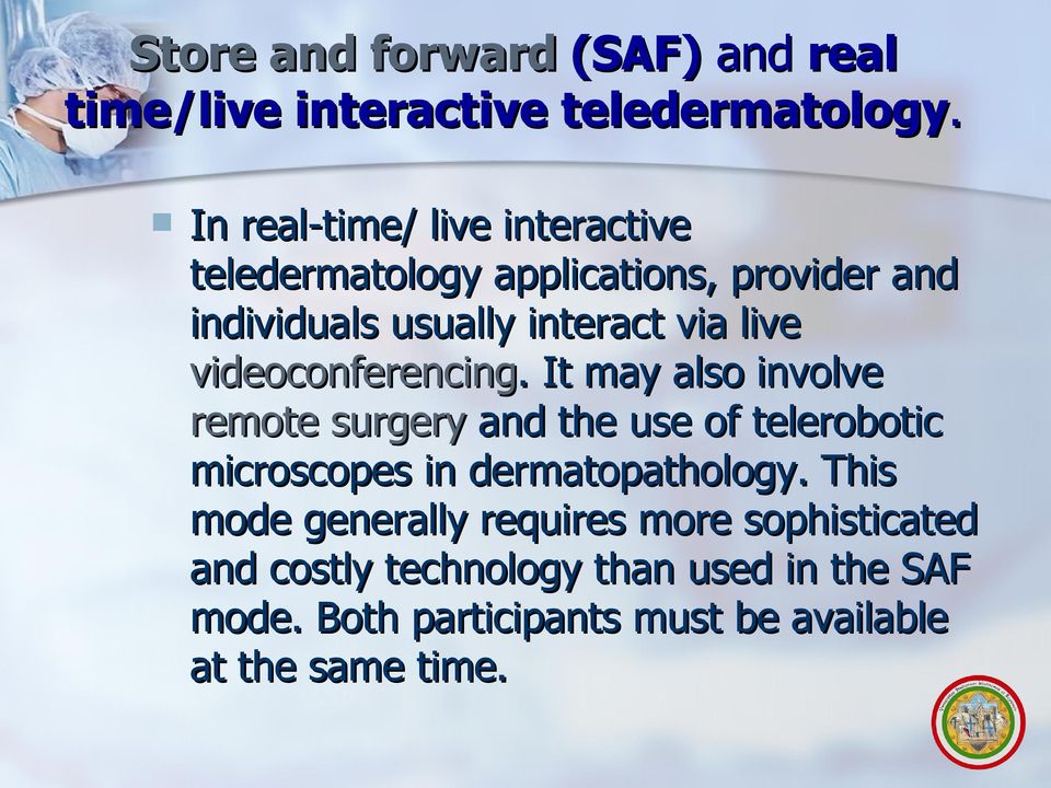 videoconferencing.. It may also involve remote surgery and the use of telerobotic microscopes in dermatopathology.