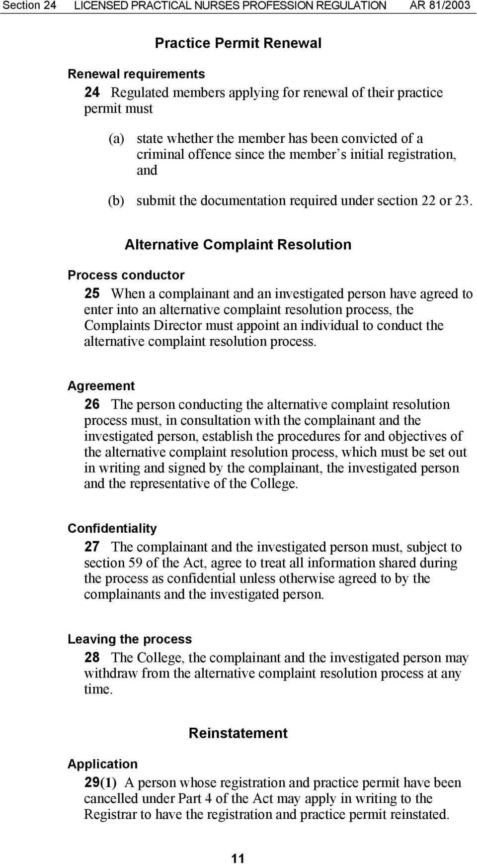 Alternative Complaint Resolution Process conductor 25 When a complainant and an investigated person have agreed to enter into an alternative complaint resolution process, the Complaints Director must