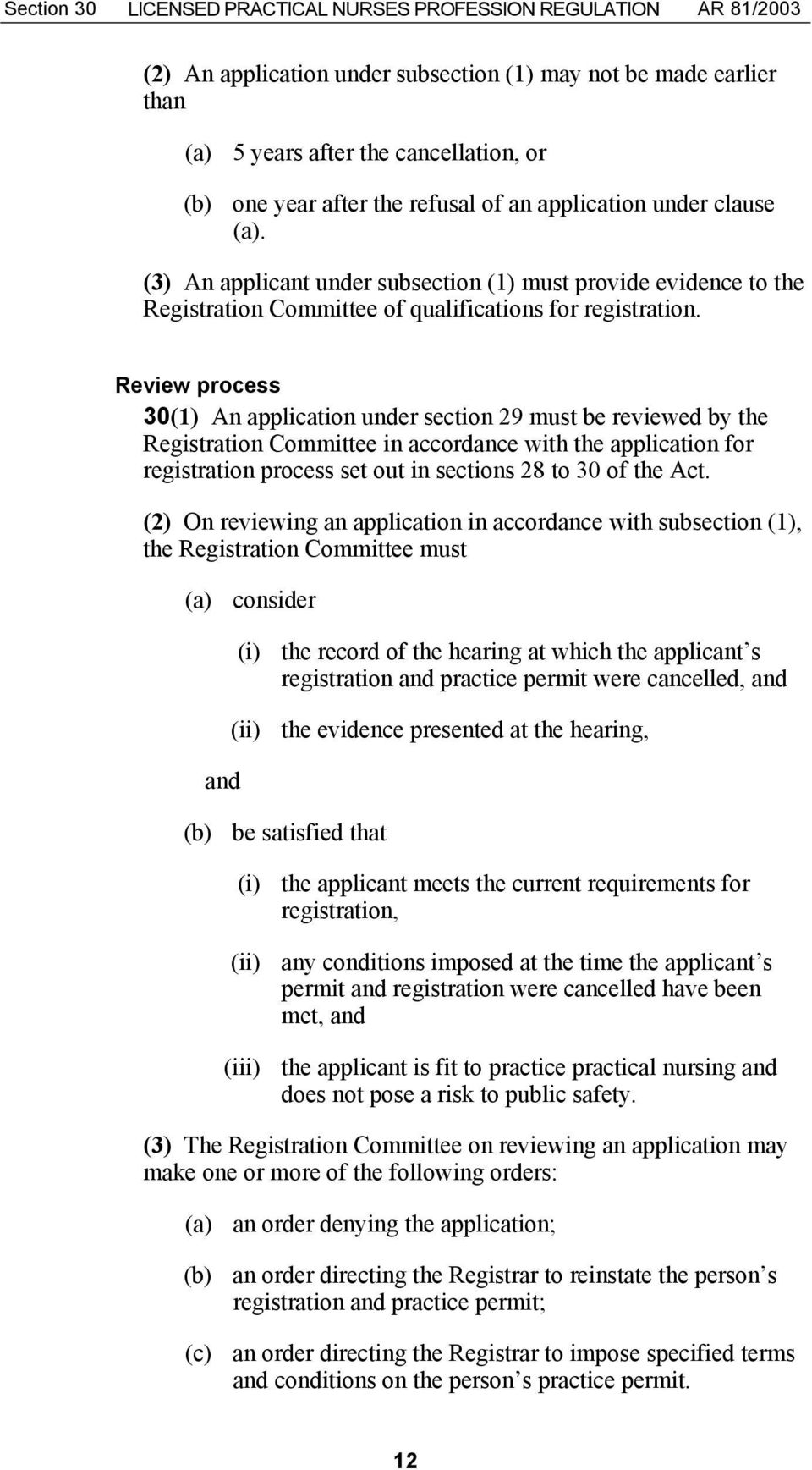 Review process 30(1) An application under section 29 must be reviewed by the Registration Committee in accordance with the application for registration process set out in sections 28 to 30 of the Act.