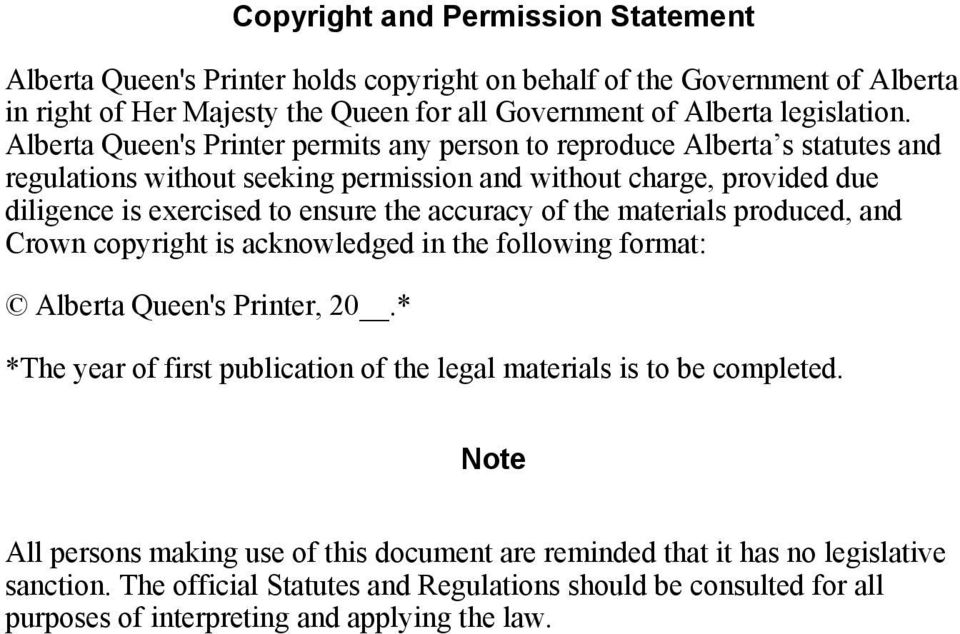 of the materials produced, and Crown copyright is acknowledged in the following format: Alberta Queen's Printer, 20.* *The year of first publication of the legal materials is to be completed.