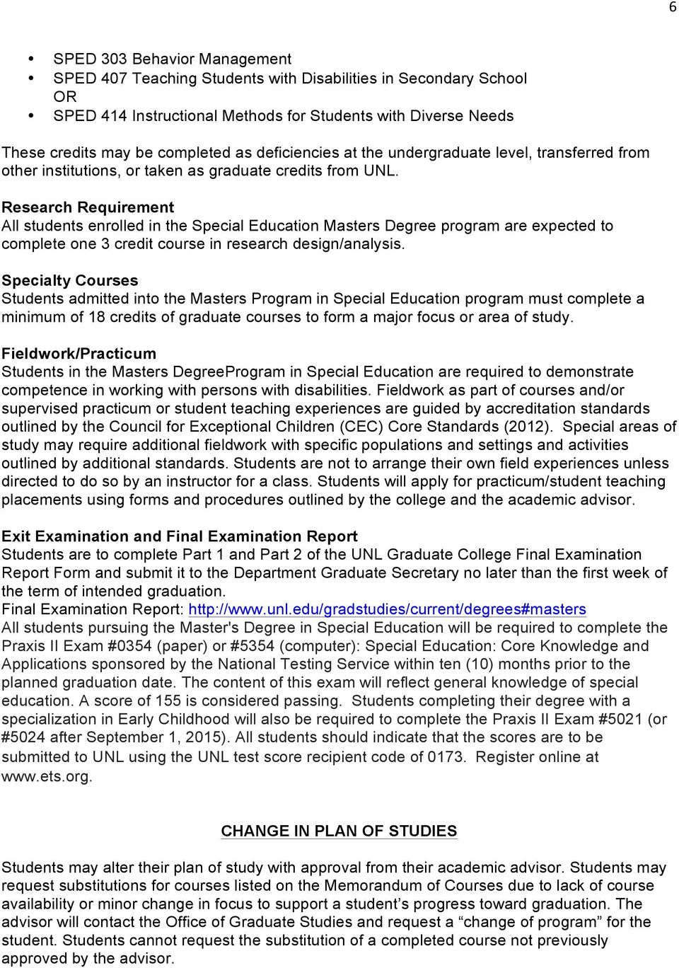 Research Requirement All students enrolled in the Special Education Masters Degree program are expected to complete one 3 credit course in research design/analysis.