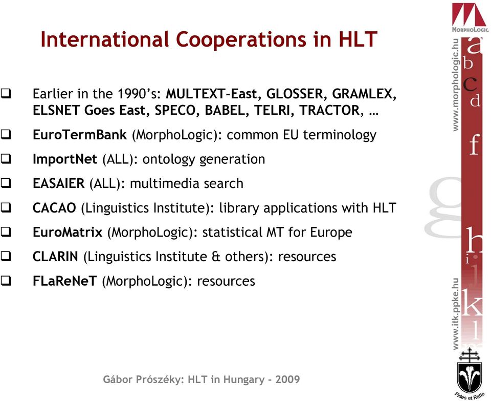 EASAIER (ALL): multimedia search CACAO (Linguistics Institute): library applications with HLT EuroMatrix