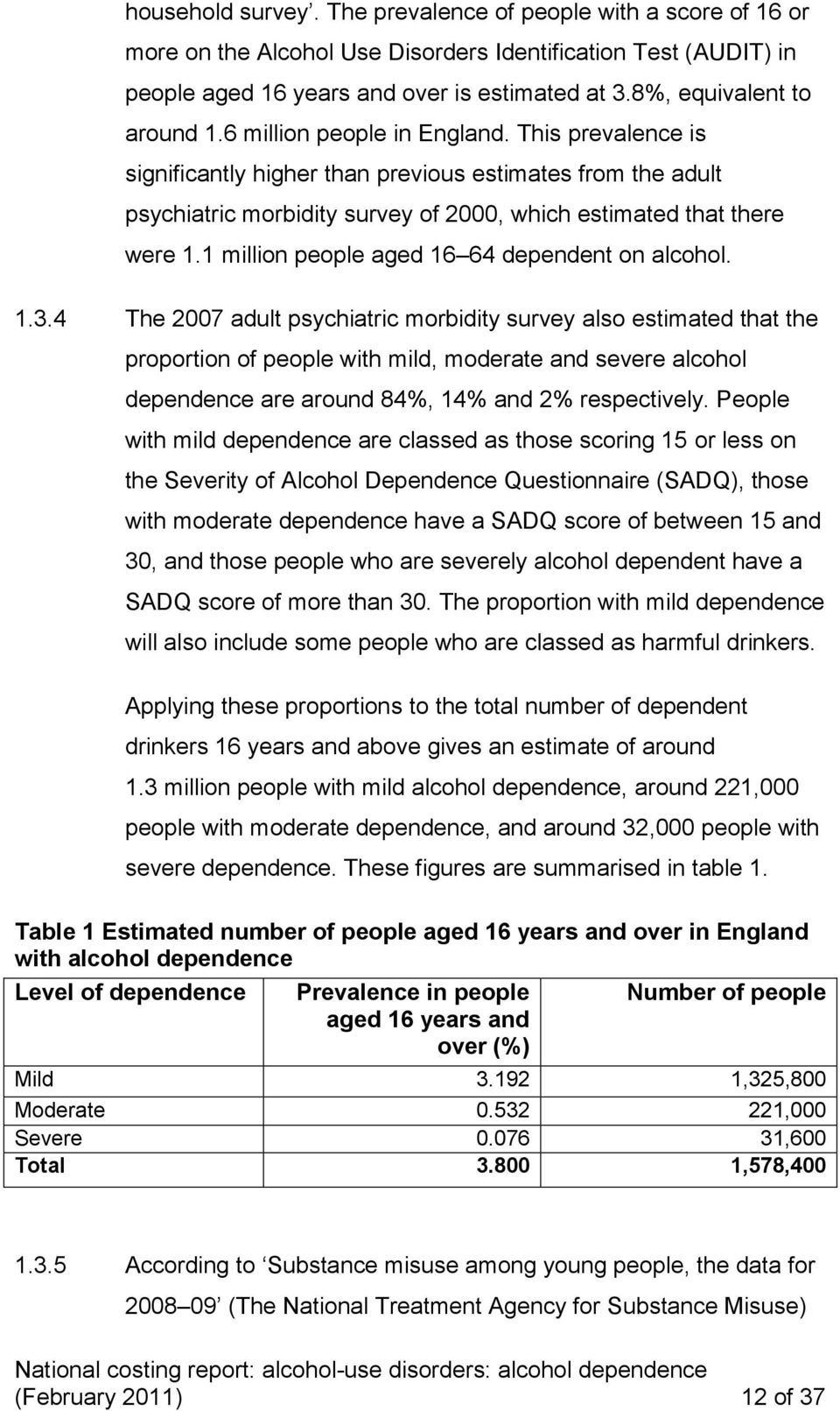 This prevalence is significantly higher than previous estimates from the adult psychiatric morbidity survey of 2000, which estimated that there were 1.1 million people aged 16 64 dependent on alcohol.