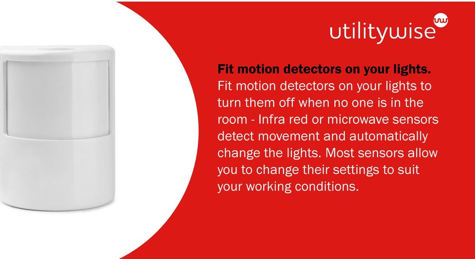 the room - Infra red or microwave sensors detect movement and