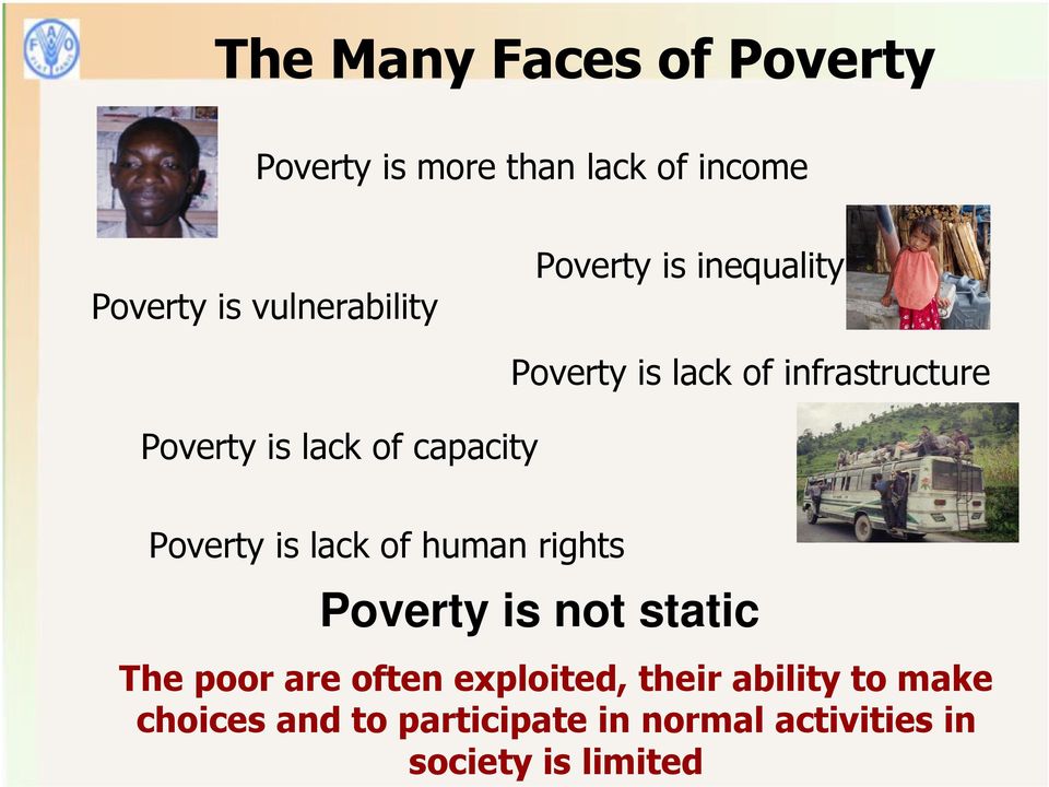 Poverty is lack of human rights Poverty is not static The poor are often exploited,