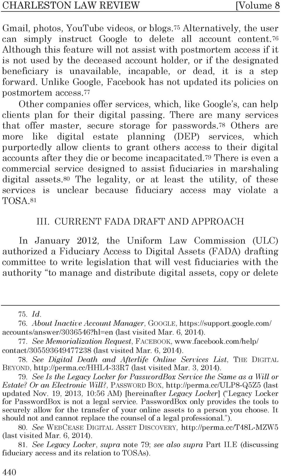 forward. Unlike Google, Facebook has not updated its policies on postmortem access. 77 Other companies offer services, which, like Google s, can help clients plan for their digital passing.