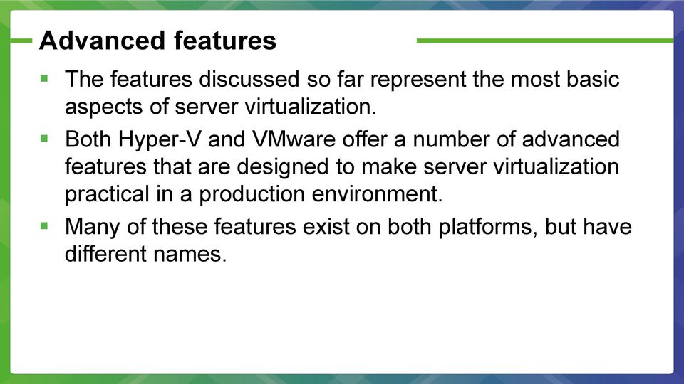 Both Hyper-V and VMware offer a number of advanced features that are designed to