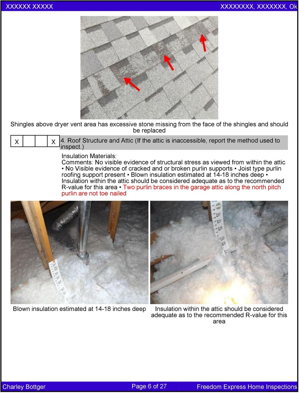 ) Insulation Materials: Comments: No visible evidence of structural stress as viewed from within the attic No Visible evidence of cracked and or broken purlin supports Joist type purlin roofing