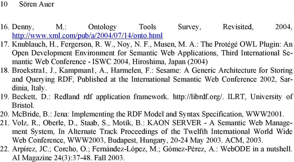 : Redland rdf application framework. http://librdf.org/. ILRT, University of Bristol. 20. McBride, B.: Jena: Implementing the RDF Model and Syntax Specification, WWW2001. 21. Volz, R., Oberle, D.