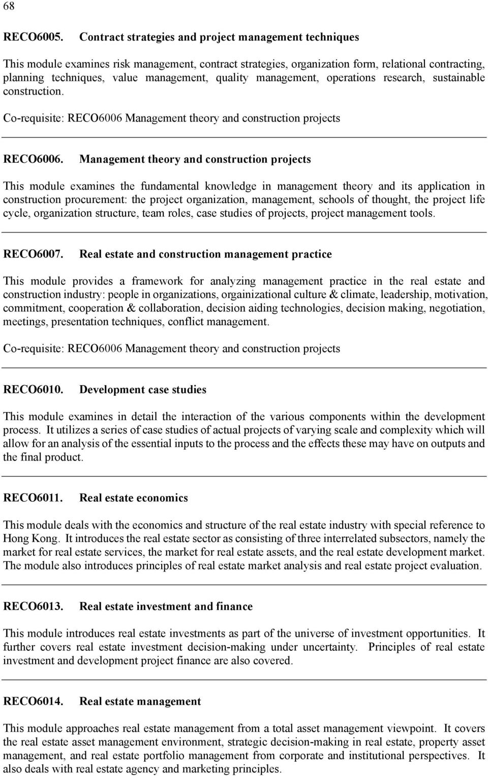 quality management, operations research, sustainable construction. Co-requisite: RECO6006 Management theory and construction projects RECO6006.