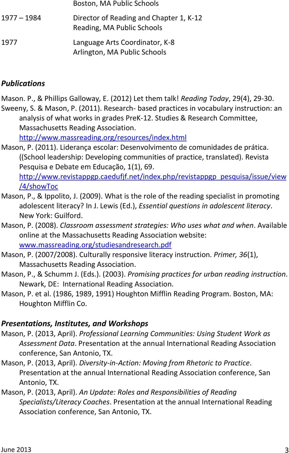 Studies & Research Committee, Massachusetts Reading Association. http://www.massreading.org/resources/index.html Mason, P. (2011). Liderança escolar: Desenvolvimento de comunidades de prática.
