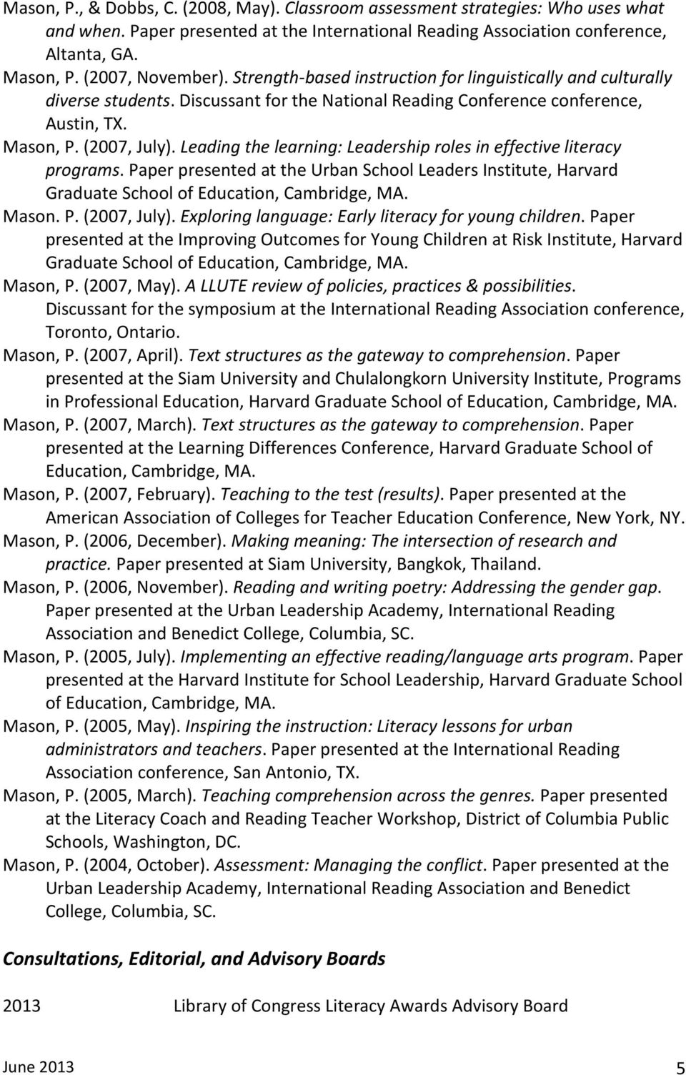 Leading the learning: Leadership roles in effective literacy programs. Paper presented at the Urban School Leaders Institute, Harvard Graduate School of Education, Cambridge, MA. Mason. P. (2007, July).