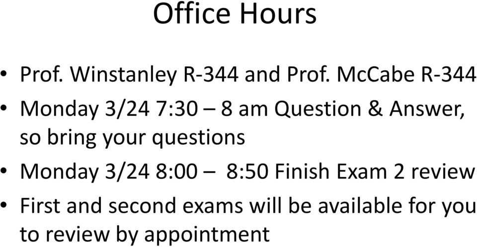 bring your questions Monday 3/24 8:00 8:50 Finish Exam 2