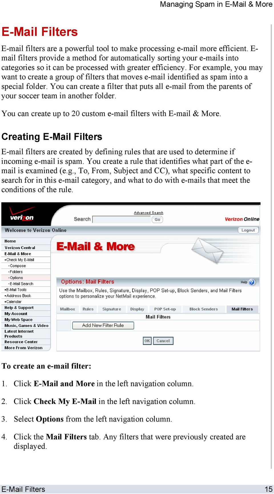 For example, you may want to create a group of filters that moves e-mail identified as spam into a special folder.