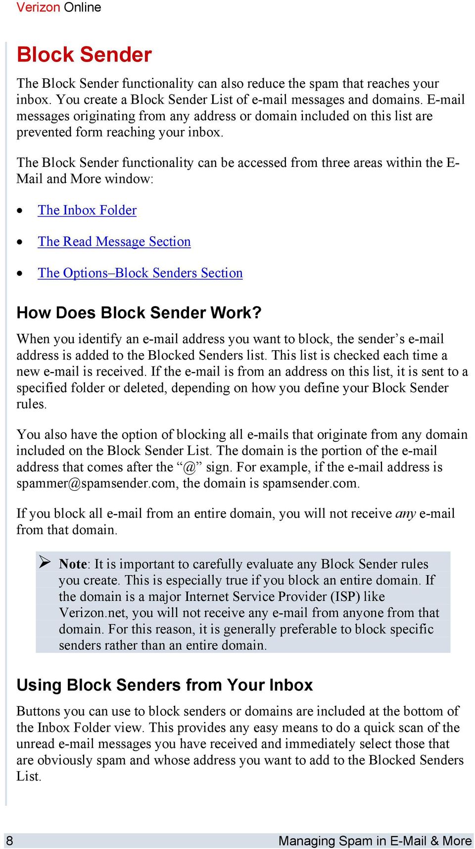The Block Sender functionality can be accessed from three areas within the E- Mail and More window: The Inbox Folder The Read Message Section The Options Block Senders Section How Does Block Sender