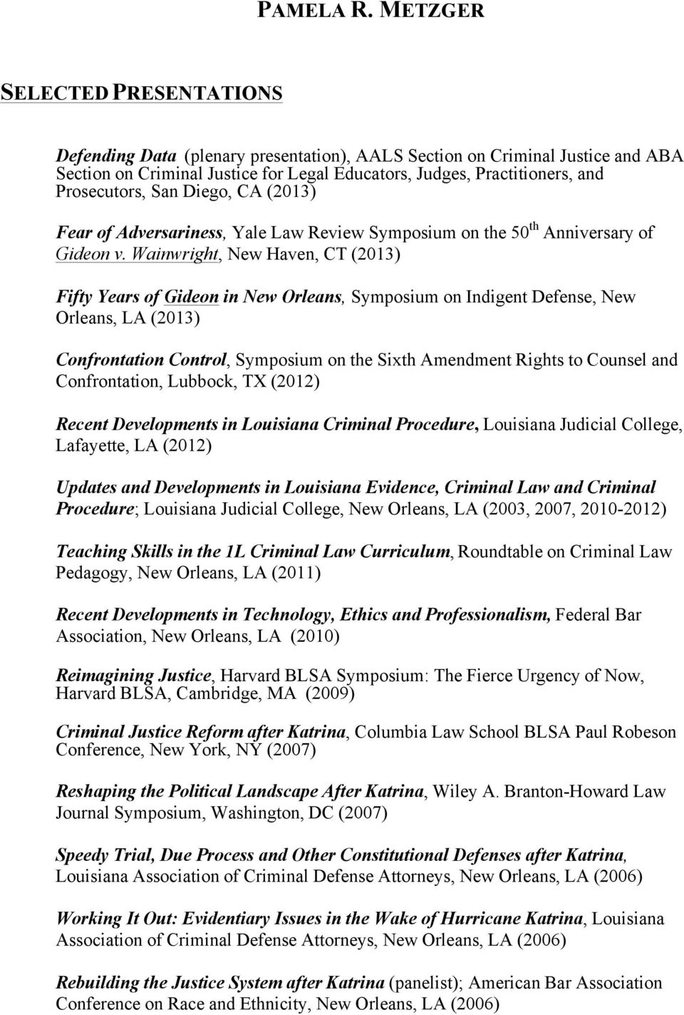 Wainwright, New Haven, CT (2013) Fifty Years of Gideon in New Orleans, Symposium on Indigent Defense, New Orleans, LA (2013) Confrontation Control, Symposium on the Sixth Amendment Rights to Counsel