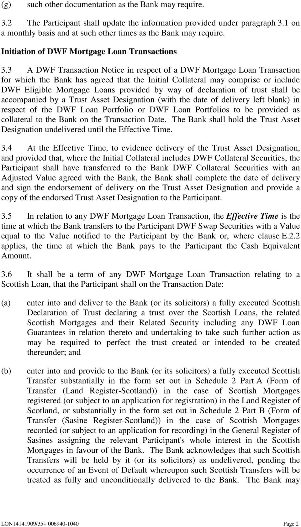 3 A DWF Transaction Notice in respect of a DWF Mortgage Loan Transaction for which the Bank has agreed that the Initial Collateral may comprise or include DWF Eligible Mortgage Loans provided by way