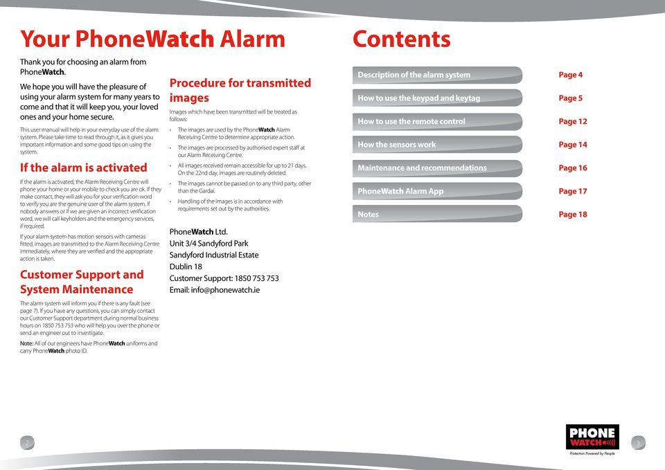 This user manual will help in your everyday use of the alarm system. Please take time to read through it, as it gives you important information and some good tips on using the system.