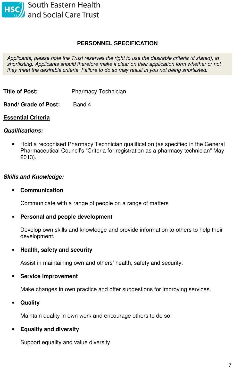 Title of Post: Pharmacy Technician Band/ Grade of Post: Band 4 Essential Criteria Qualifications: Hold a recognised Pharmacy Technician qualification (as specified in the General Pharmaceutical
