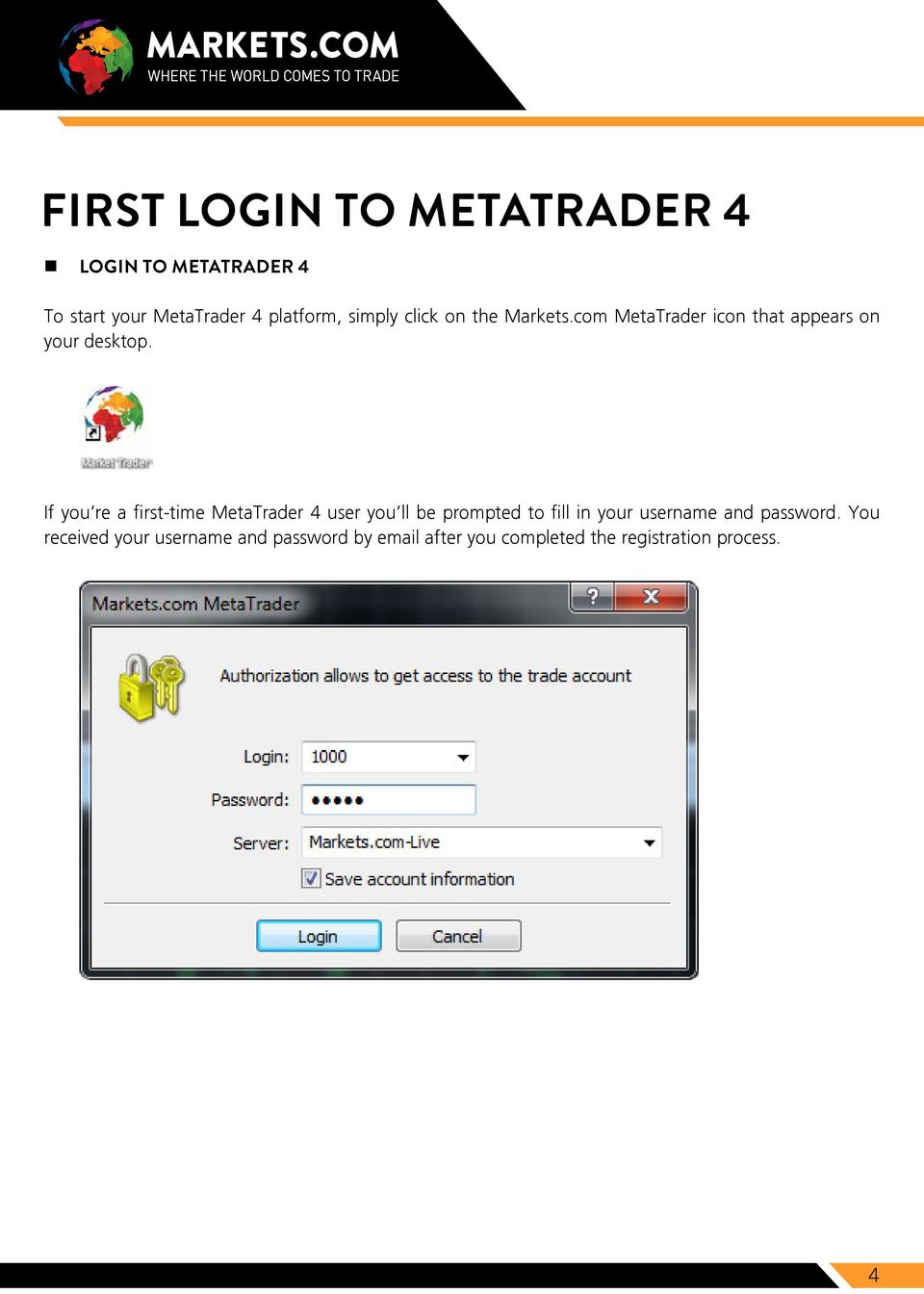 If you re a first-time MetaTrader 4 user you ll be prompted to fill in your username and