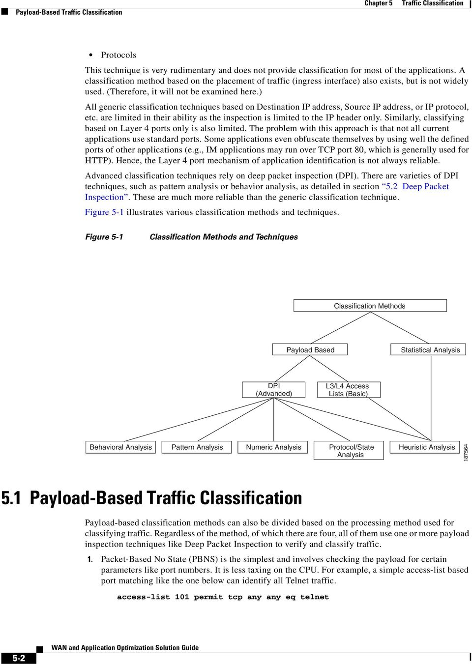 ) All generic classification techniques based on Destination IP address, Source IP address, or IP protocol, etc. are limited in their ability as the inspection is limited to the IP header only.