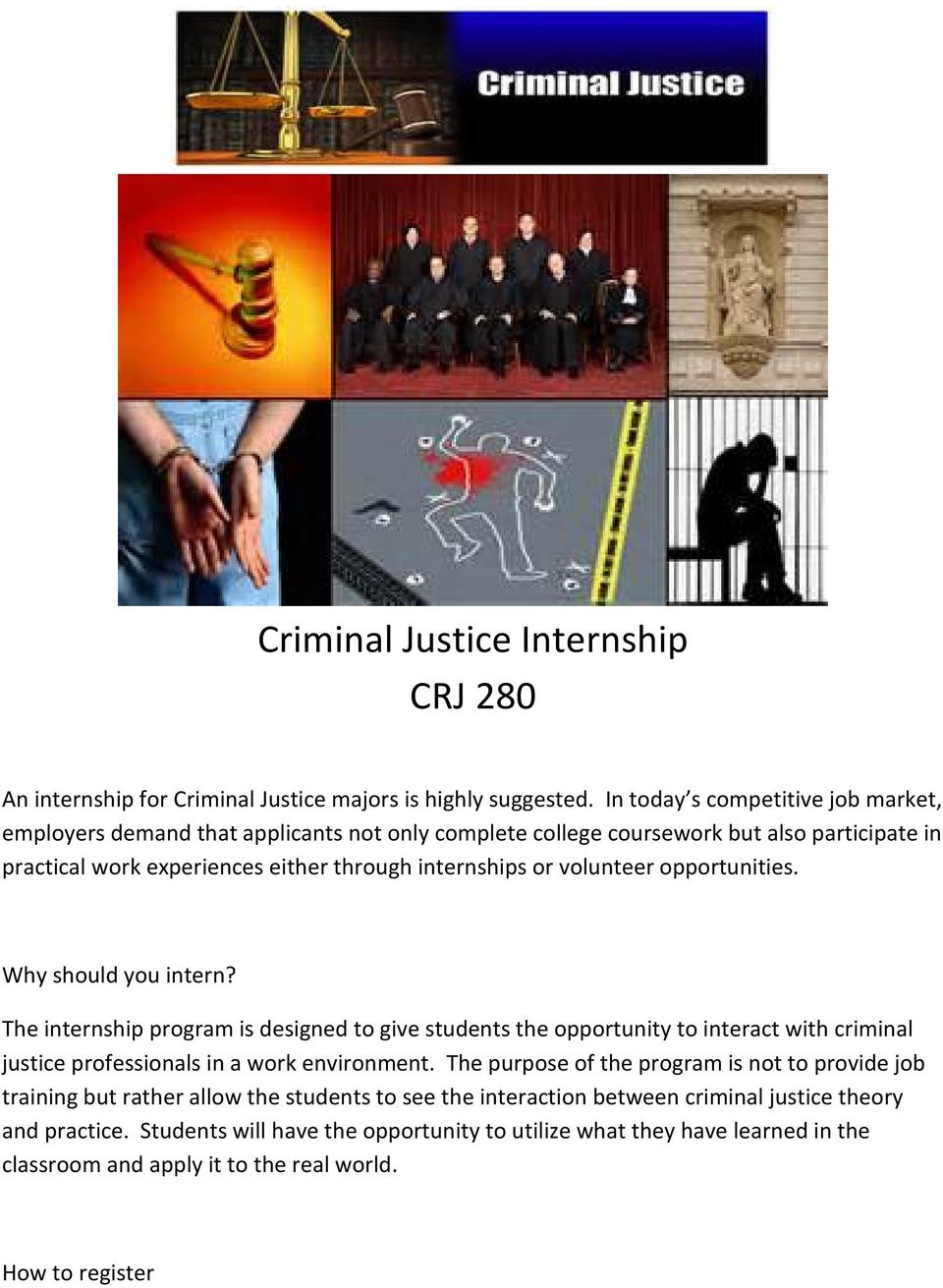 volunteer opportunities. Why should you intern? The internship program is designed to give students the opportunity to interact with criminal justice professionals in a work environment.