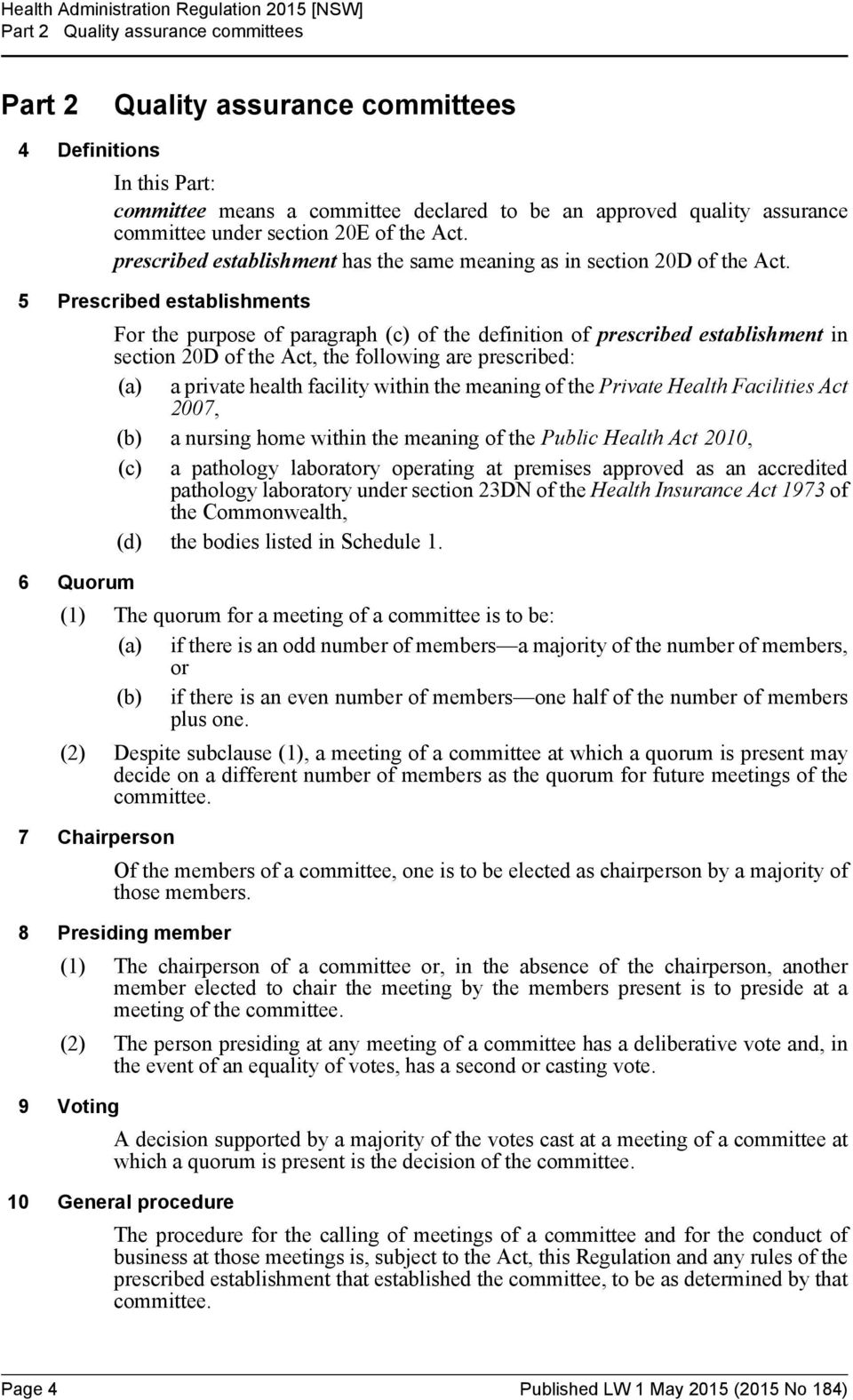 5 Prescribed establishments For the purpose of paragraph (c) of the definition of prescribed establishment in section 20D of the Act, the following are prescribed: (a) a private health facility