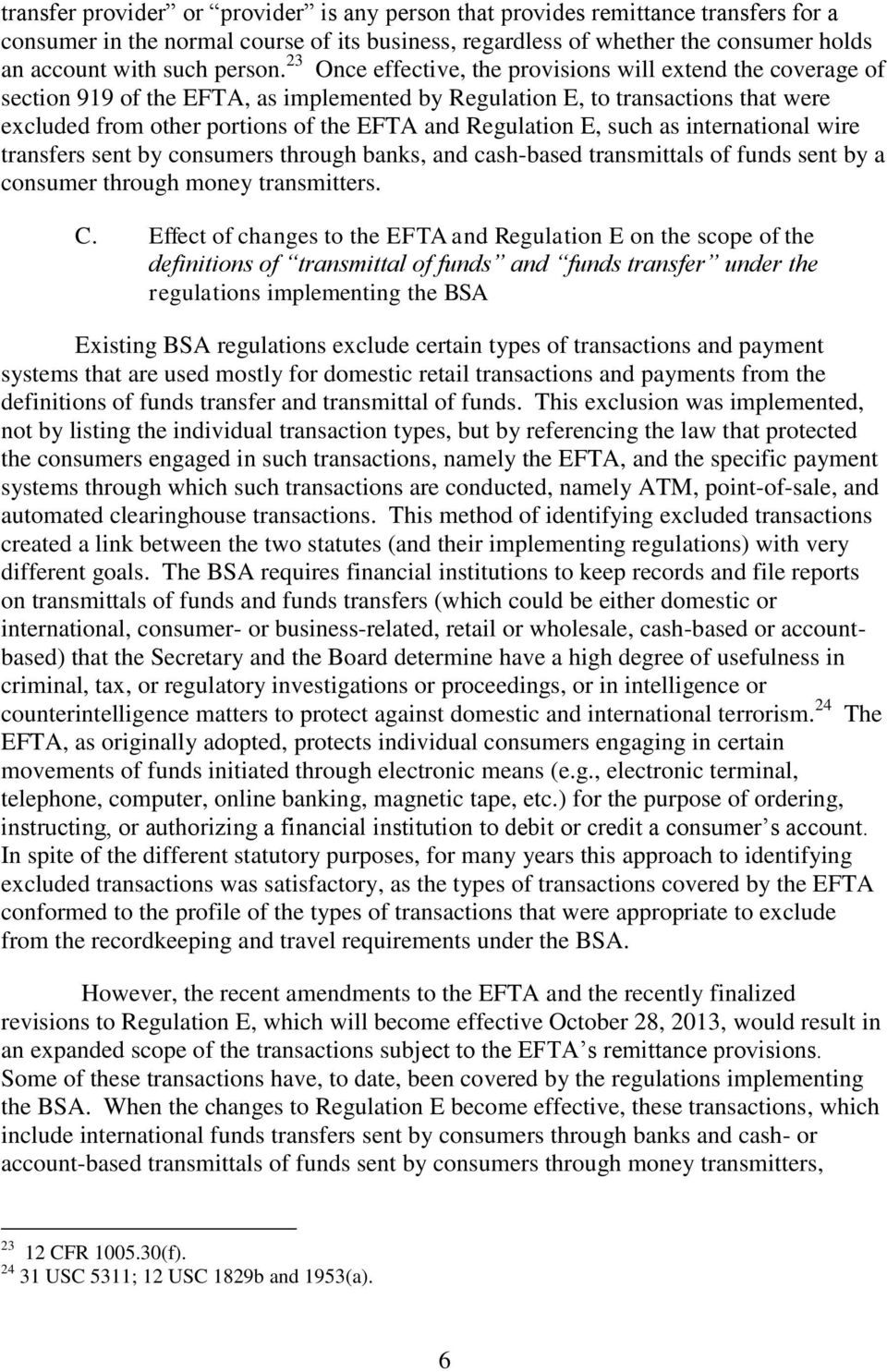 23 Once effective, the provisions will extend the coverage of section 919 of the EFTA, as implemented by Regulation E, to transactions that were excluded from other portions of the EFTA and