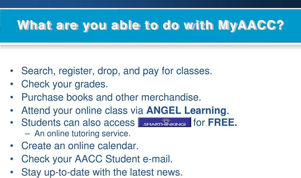 Attend your online class via ANGEL Learning. Students can also access for FREE.
