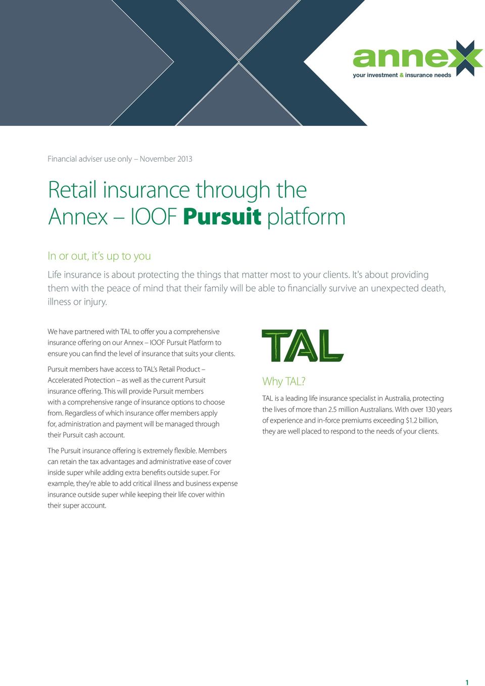 We have partnered with TAL to offer you a comprehensive insurance offering on our Annex IOOF Pursuit Platform to ensure you can find the level of insurance that suits your clients.