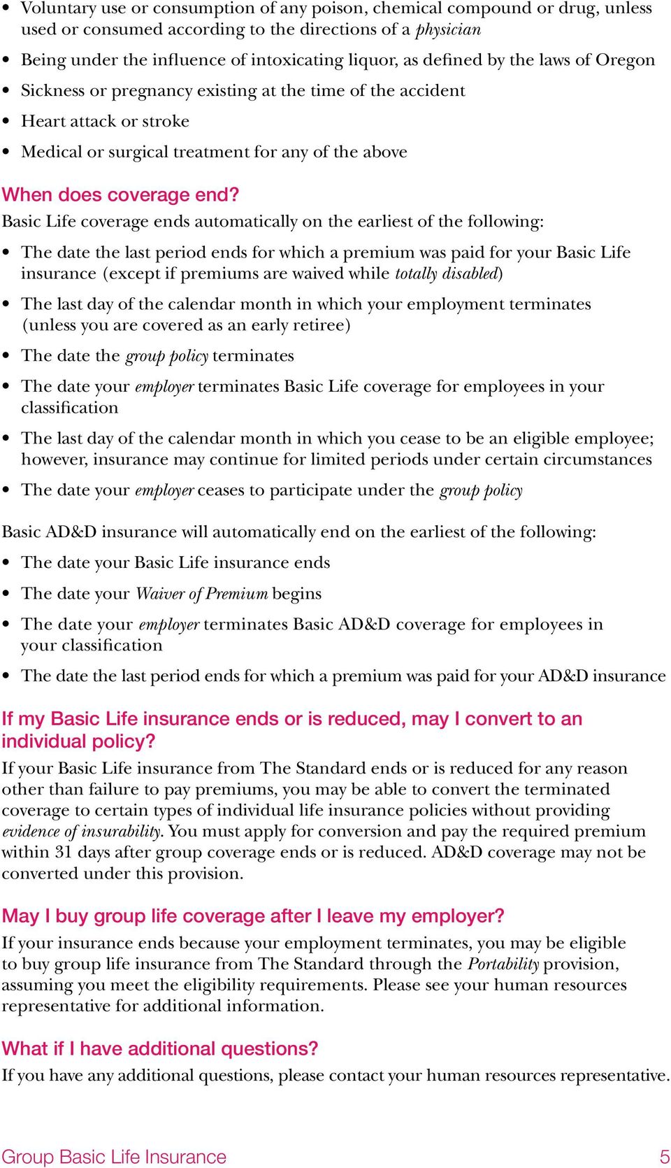 Basic Life coverage ends automatically on the earliest of the following: The date the last period ends for which a premium was paid for your Basic Life insurance (except if premiums are waived while