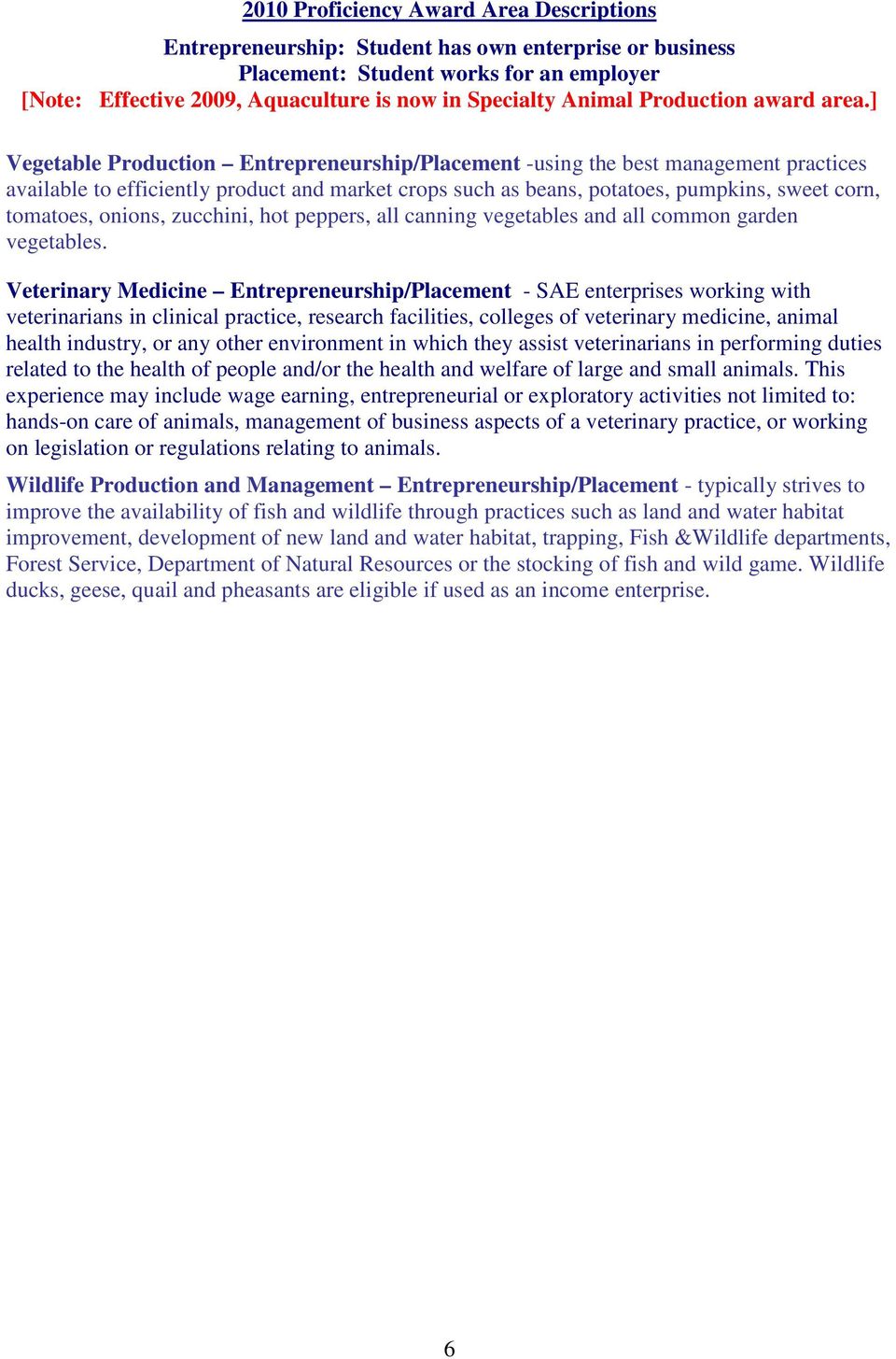Veterinary Medicine Entrepreneurship/Placement - SAE enterprises working with veterinarians in clinical practice, research facilities, colleges of veterinary medicine, animal health industry, or any
