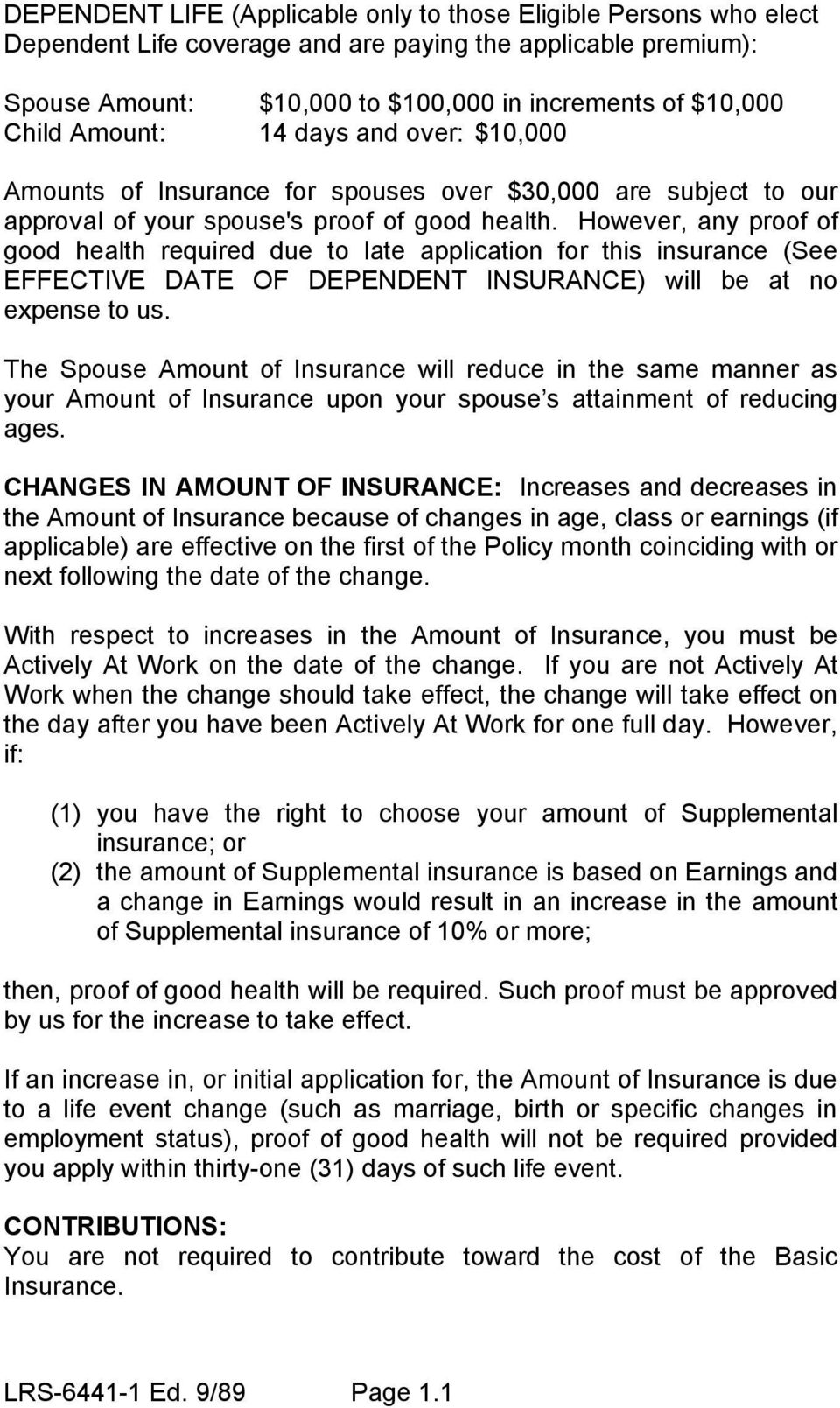 However, any proof of good health required due to late application for this insurance (See EFFECTIVE DATE OF DEPENDENT INSURANCE) will be at no expense to us.