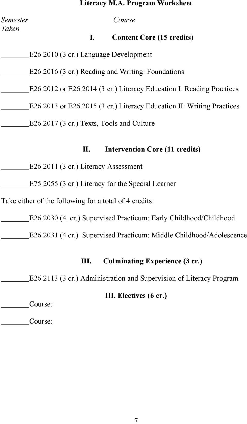 2011 (3 cr.) Literacy Assessment E75.2055 (3 cr.) Literacy for the Special Learner Take either of the following for a total of 4 credits: E26.2030 (4. cr.) Supervised Practicum: Early Childhood/Childhood E26.