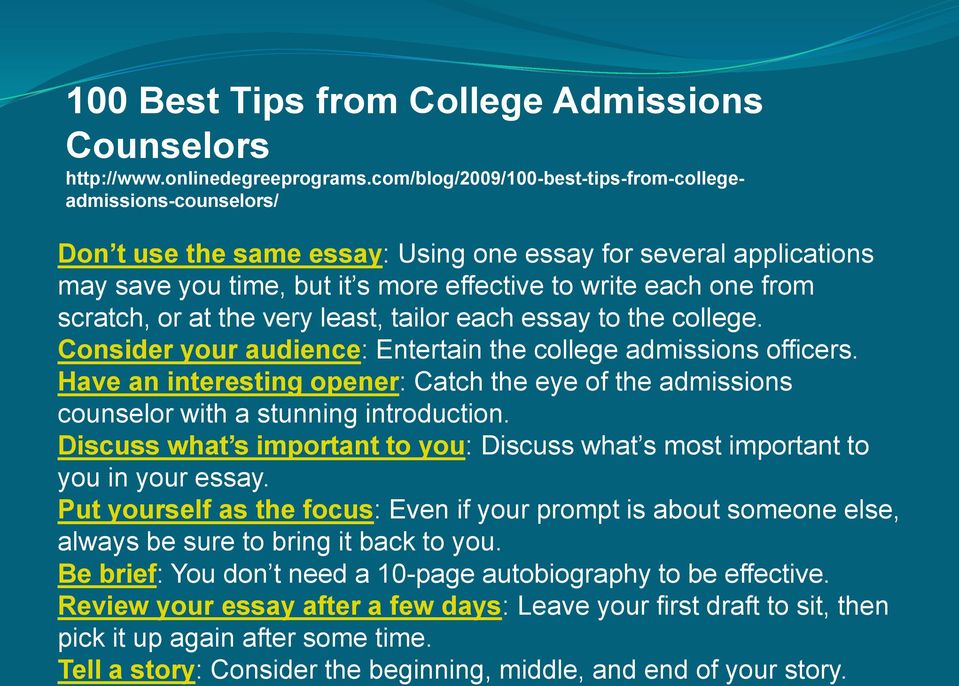 scratch, or at the very least, tailor each essay to the college. Consider your audience: Entertain the college admissions officers.