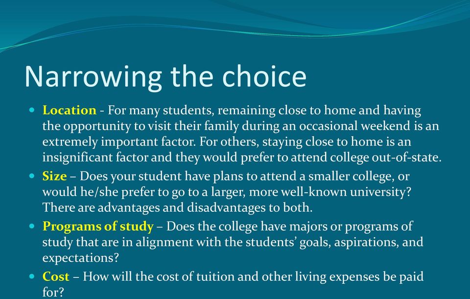 Size Does your student have plans to attend a smaller college, or would he/she prefer to go to a larger, more well-known university?