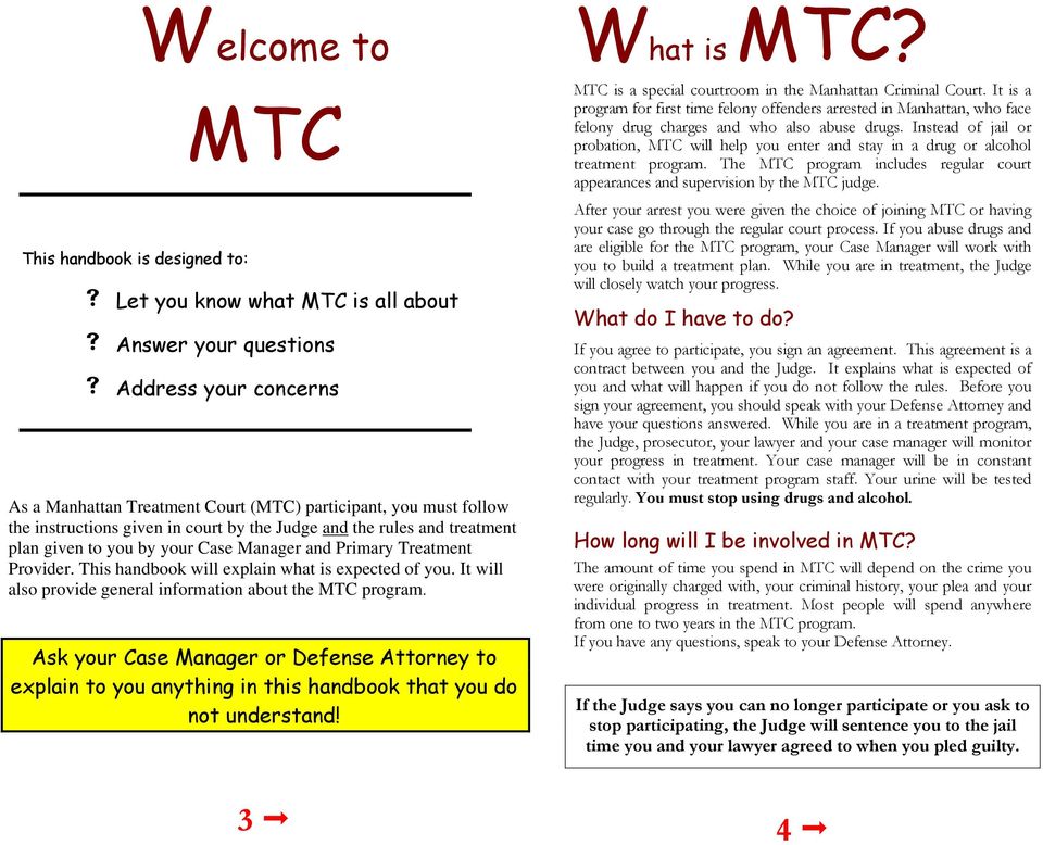 It will also provide general information about the MTC program. Ask your Case Manager or Defense Attorney to explain to you anything in this handbook that you do not understand! What is MTC?